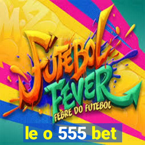 le o 555 bet